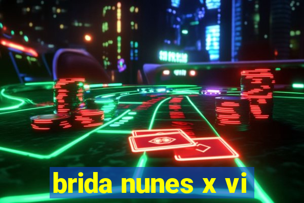 brida nunes x vi